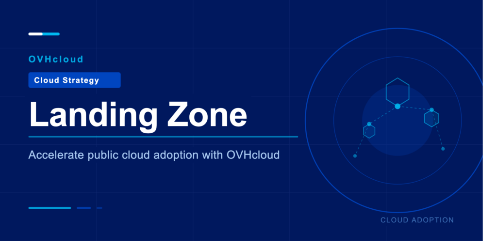Landing Zone : comment accélérer l’adoption du cloud public avec OVHcloud